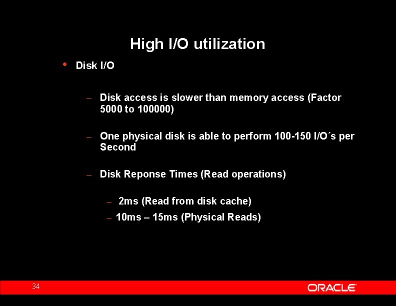 High I/O utilization • Disk I/O – Disk access is slower than memory access