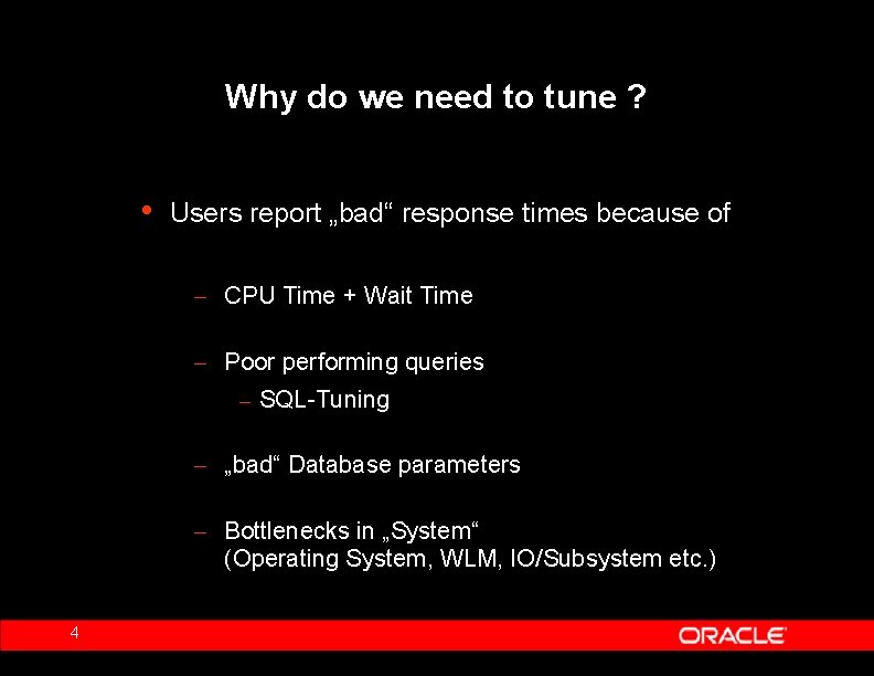 Why do we need to tune ? • Users report „bad“ response times because