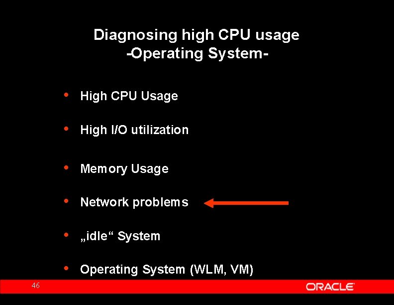 Diagnosing high CPU usage -Operating System- 46 • High CPU Usage • High I/O