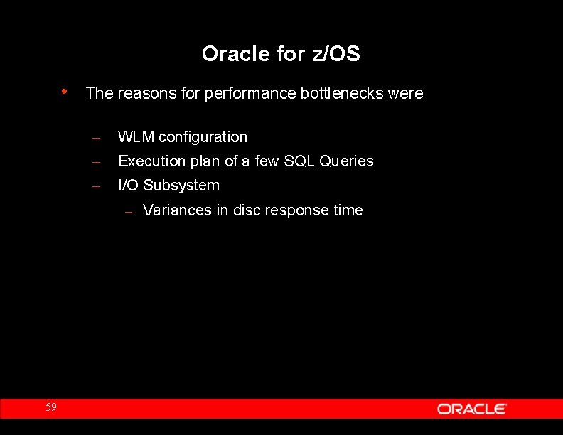 Oracle for z/OS • The reasons for performance bottlenecks were – WLM configuration –