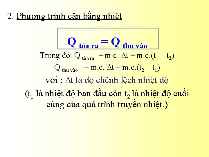 2. Phương trình cân bằng nhiệt Q tỏa ra = Q thu vào Trong