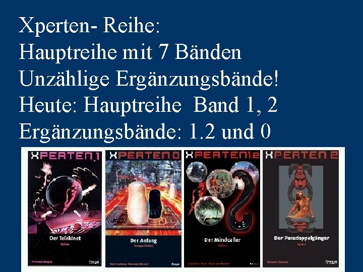 Xperten- Reihe: Hauptreihe mit 7 Bänden Unzählige Ergänzungsbände! Heute: Hauptreihe Band 1, 2 Ergänzungsbände: