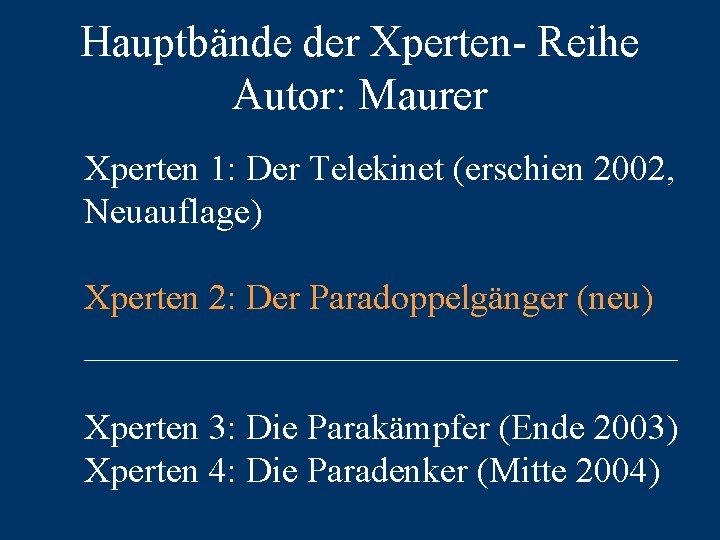 Hauptbände der Xperten- Reihe Autor: Maurer Xperten 1: Der Telekinet (erschien 2002, Neuauflage) Xperten