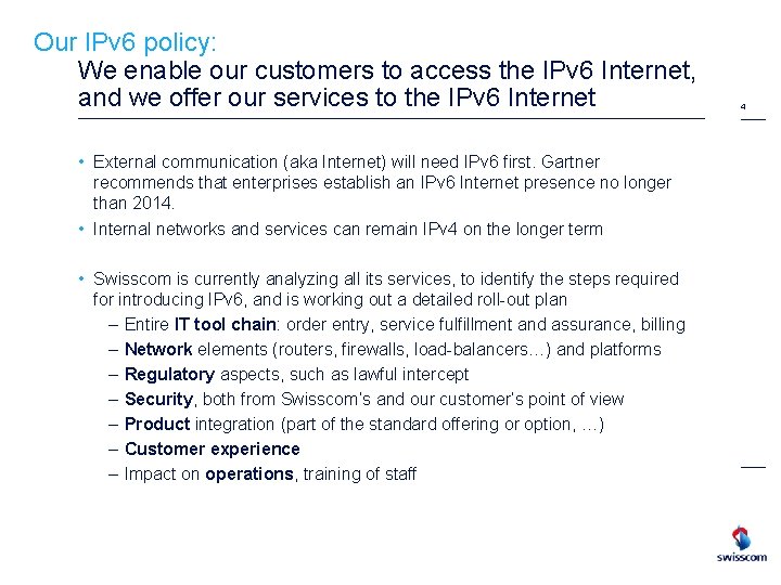 Our IPv 6 policy: We enable our customers to access the IPv 6 Internet,