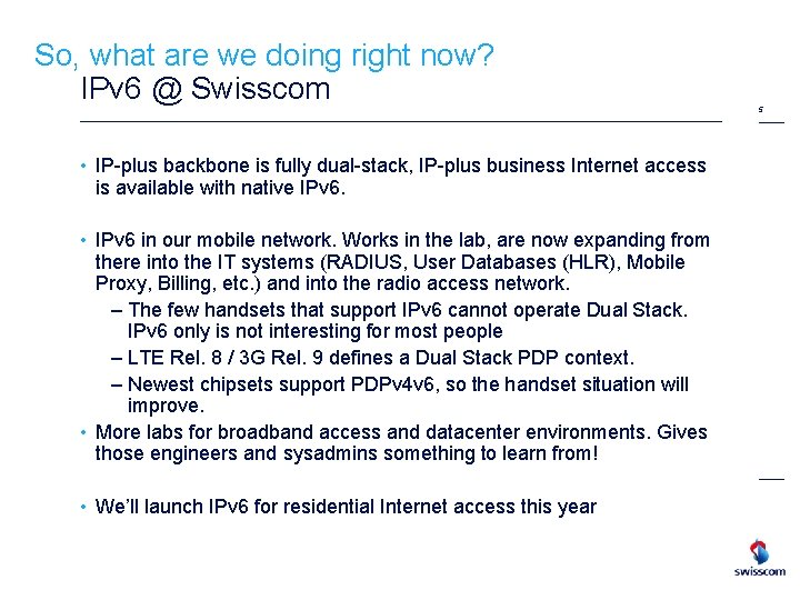 So, what are we doing right now? IPv 6 @ Swisscom • IP-plus backbone