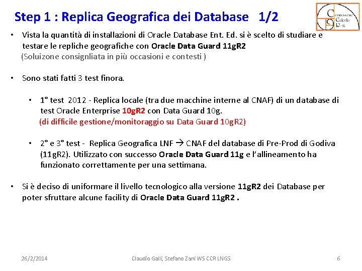 Step 1 : Replica Geografica dei Database 1/2 • Vista la quantità di installazioni