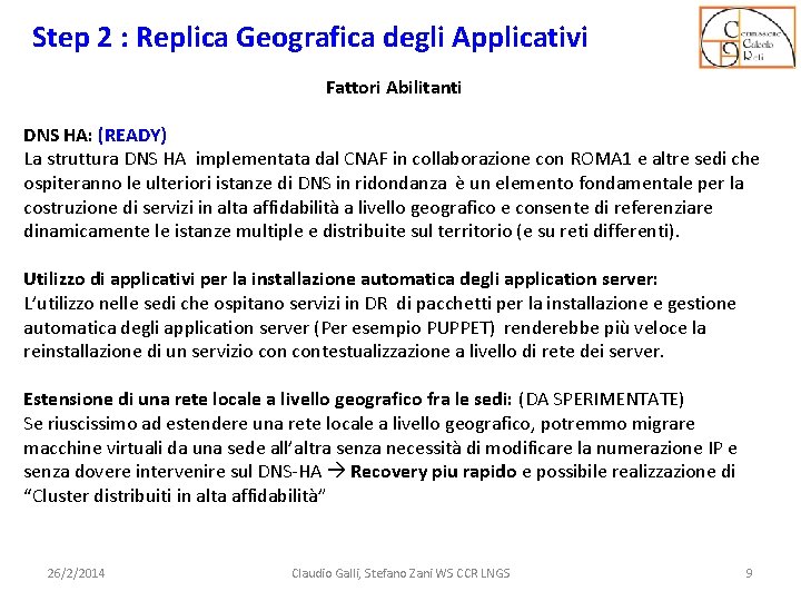 Step 2 : Replica Geografica degli Applicativi Fattori Abilitanti DNS HA: (READY) La struttura