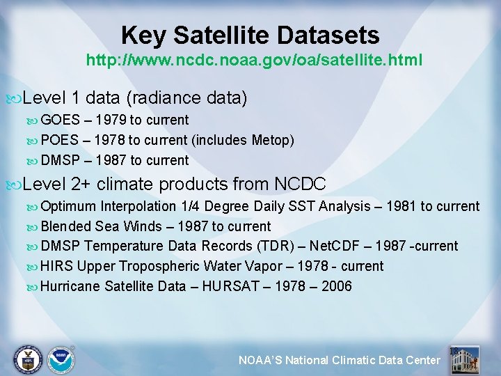 Key Satellite Datasets http: //www. ncdc. noaa. gov/oa/satellite. html Level 1 data (radiance data)