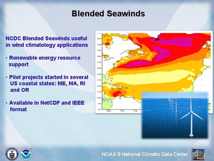 Blended Seawinds NCDC Blended Seawinds useful in wind climatology applications • Renewable energy resource