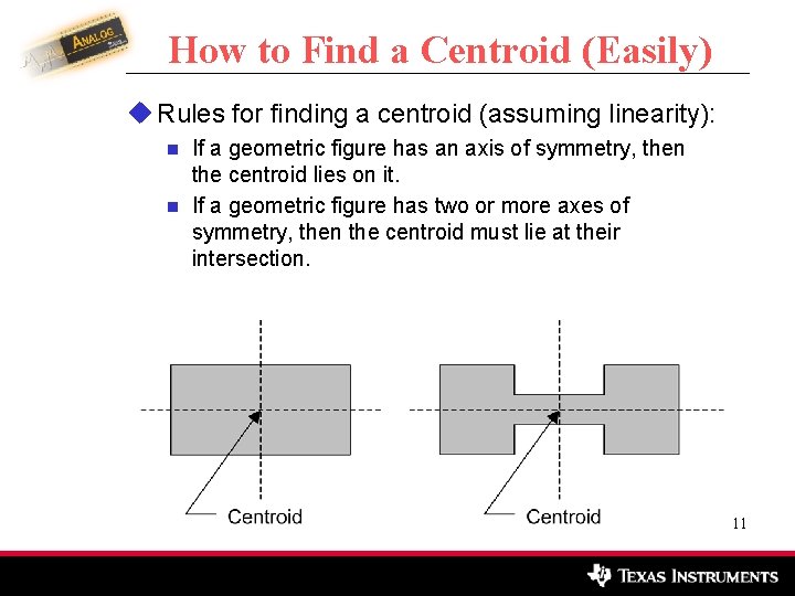 How to Find a Centroid (Easily) u Rules for finding a centroid (assuming linearity):