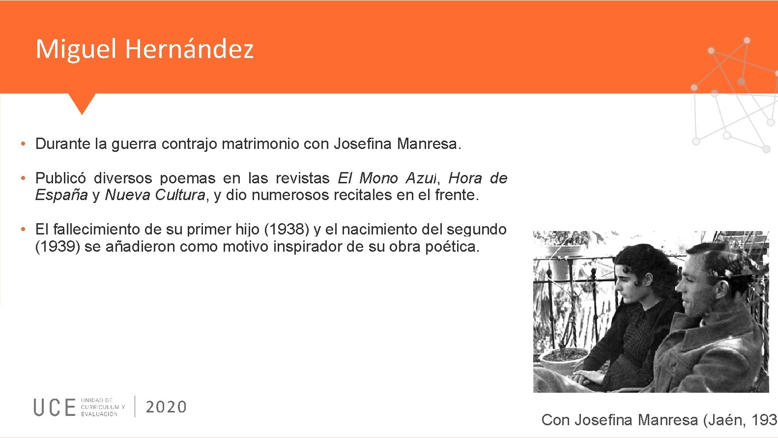 Miguel Hernández • Durante la guerra contrajo matrimonio con Josefina Manresa. • Publicó diversos