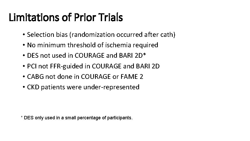 Limitations of Prior Trials • Selection bias (randomization occurred after cath) • No minimum