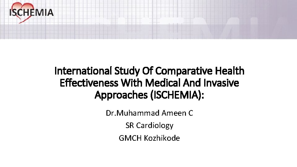 International Study Of Comparative Health Effectiveness With Medical And Invasive Approaches (ISCHEMIA): Dr. Muhammad