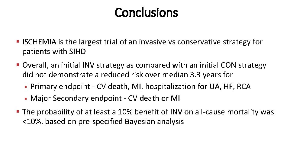 Conclusions § ISCHEMIA is the largest trial of an invasive vs conservative strategy for