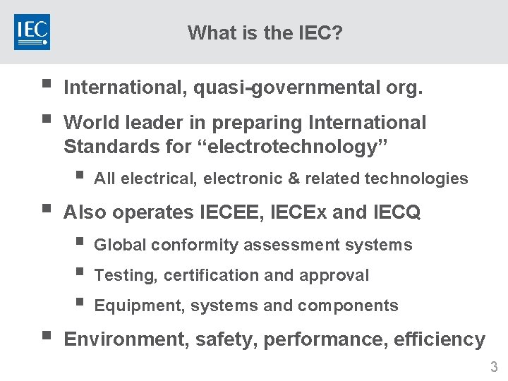 What is the IEC? § § International, quasi-governmental org. World leader in preparing International