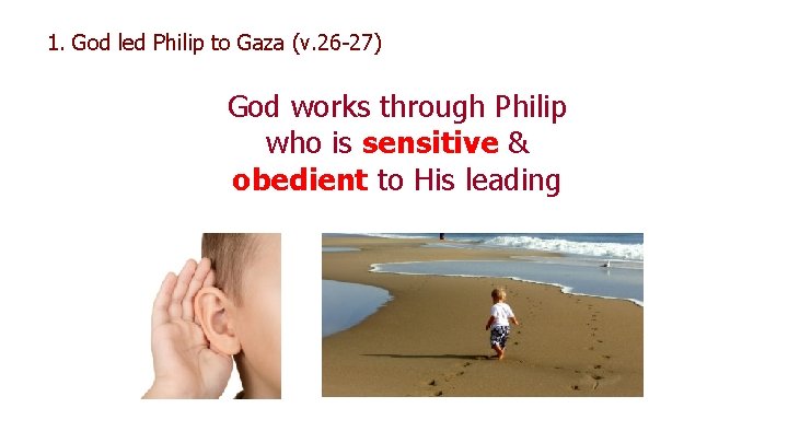 1. God led Philip to Gaza (v. 26 -27) God works through Philip who