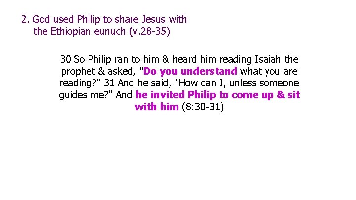 2. God used Philip to share Jesus with the Ethiopian eunuch (v. 28 -35)