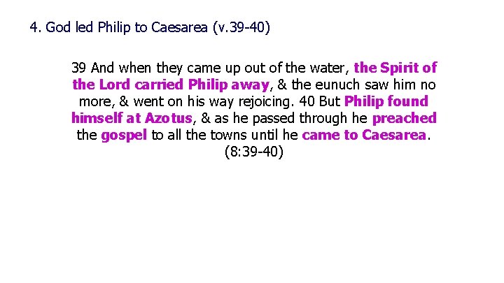4. God led Philip to Caesarea (v. 39 -40) 39 And when they came