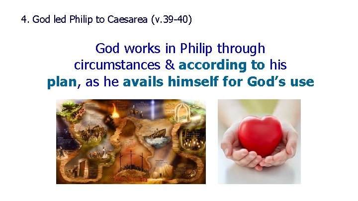 4. God led Philip to Caesarea (v. 39 -40) God works in Philip through