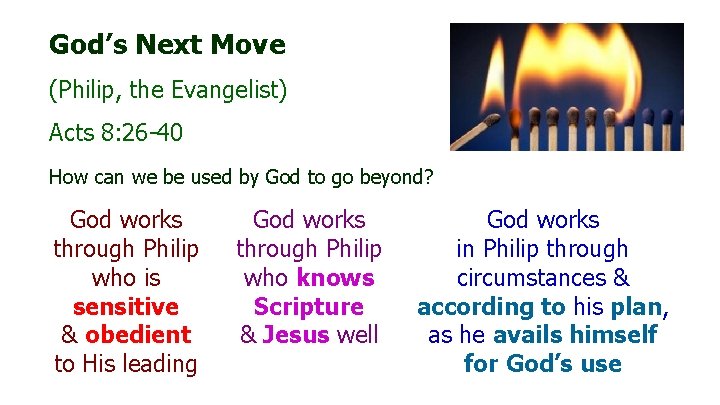 God’s Next Move (Philip, the Evangelist) Acts 8: 26 -40 How can we be