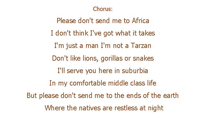 Chorus: Please don't send me to Africa I don't think I've got what it