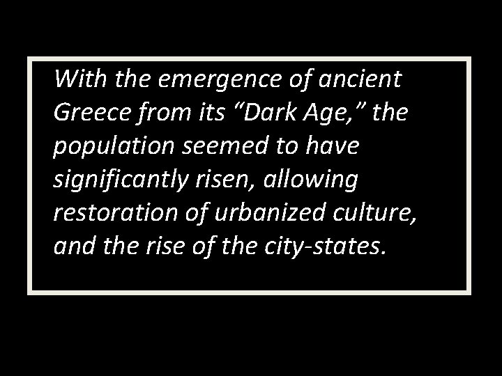 With the emergence of ancient Greece from its “Dark Age, ” the population seemed