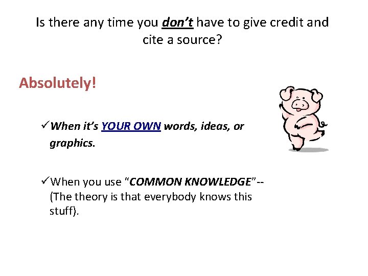 Is there any time you don’t have to give credit and cite a source?