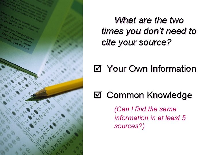 What are the two times you don’t need to cite your source? Your Own