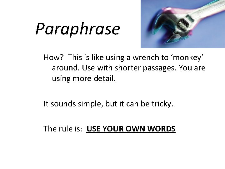 Paraphrase How? This is like using a wrench to ‘monkey’ around. Use with shorter