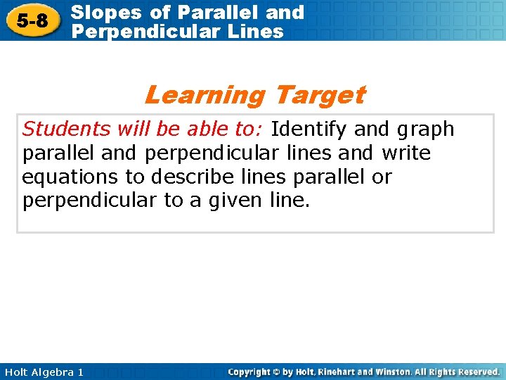 5 -8 Slopes of Parallel and Perpendicular Lines Learning Target Students will be able
