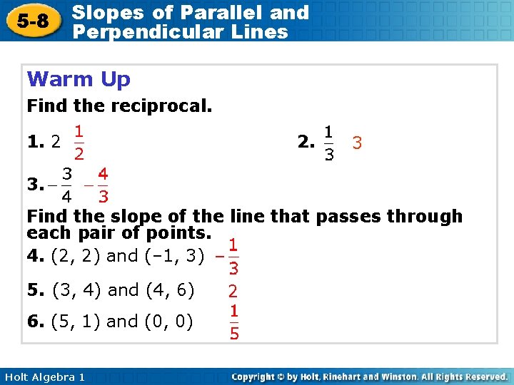 5 -8 Slopes of Parallel and Perpendicular Lines Warm Up Find the reciprocal. 1.