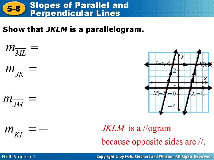5 -8 Slopes of Parallel and Perpendicular Lines Show that JKLM is a parallelogram.