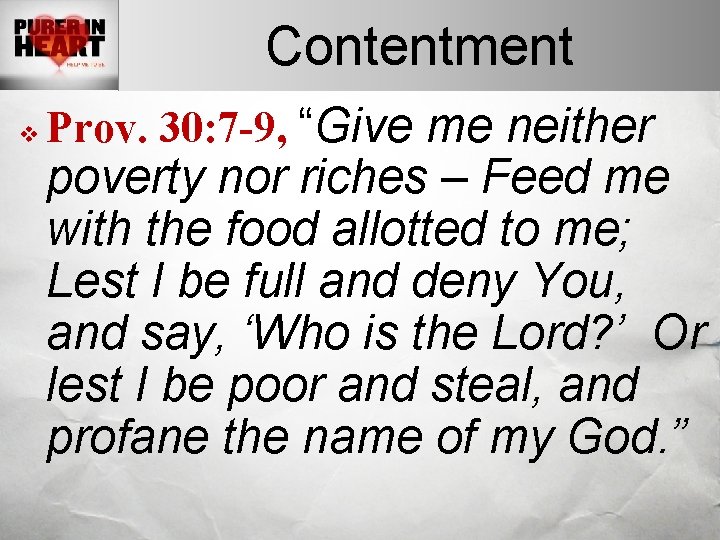 Contentment v Prov. 30: 7 -9, “Give me neither poverty nor riches – Feed