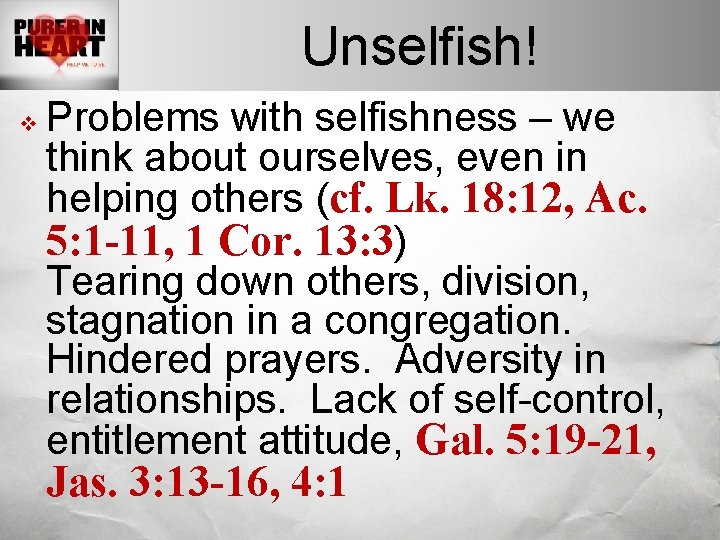 Unselfish! v Problems with selfishness – we think about ourselves, even in helping others