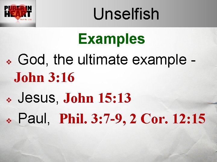 Unselfish Examples v God, the ultimate example John 3: 16 v Jesus, John 15: