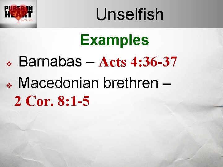 Unselfish Examples v Barnabas – Acts 4: 36 -37 v Macedonian brethren – 2