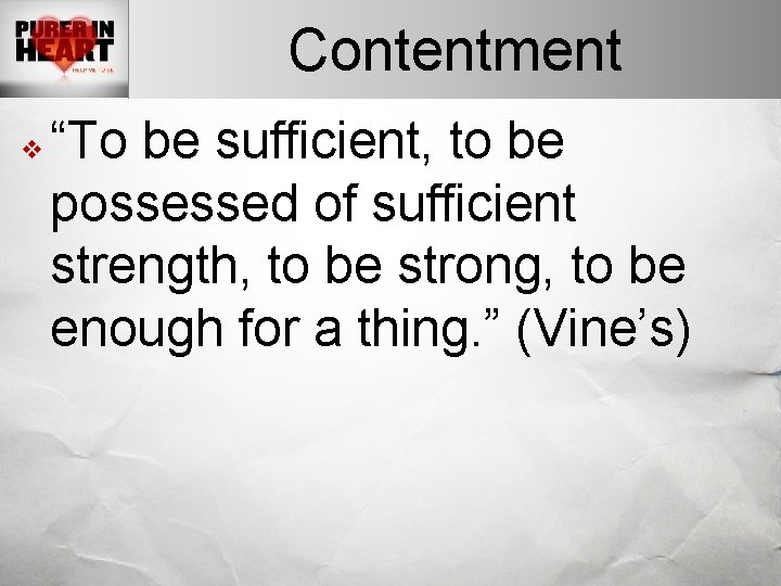 Contentment v “To be sufficient, to be possessed of sufficient strength, to be strong,