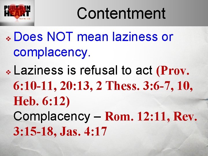Contentment Does NOT mean laziness or complacency. v Laziness is refusal to act (Prov.