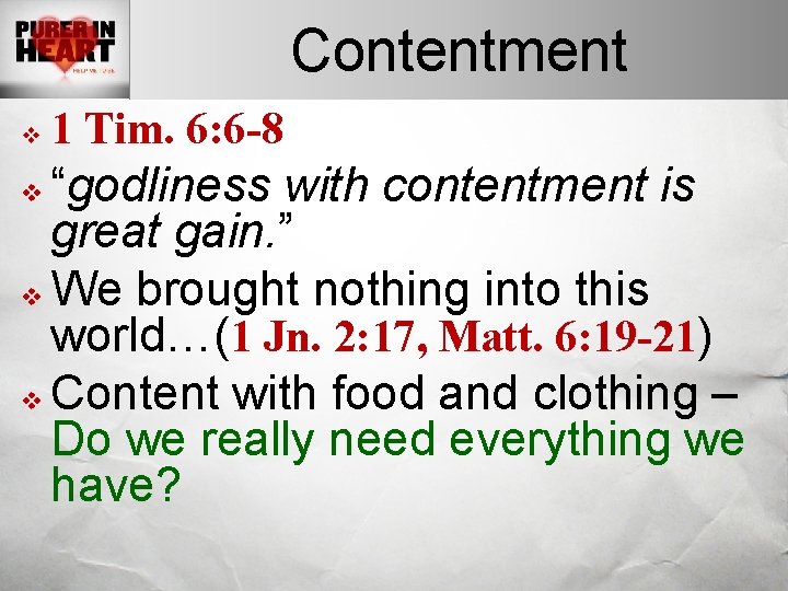 Contentment v 1 Tim. 6: 6 -8 “godliness with contentment is great gain. ”