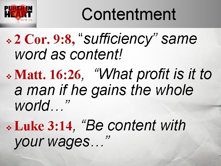 Contentment v 2 Cor. 9: 8, “sufficiency” same word as content! v Matt. 16: