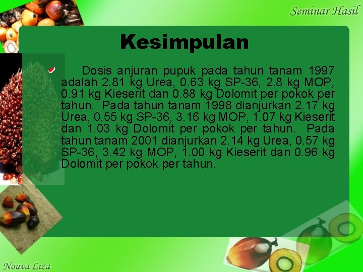 Kesimpulan Dosis anjuran pupuk pada tahun tanam 1997 adalah 2. 81 kg Urea, 0.
