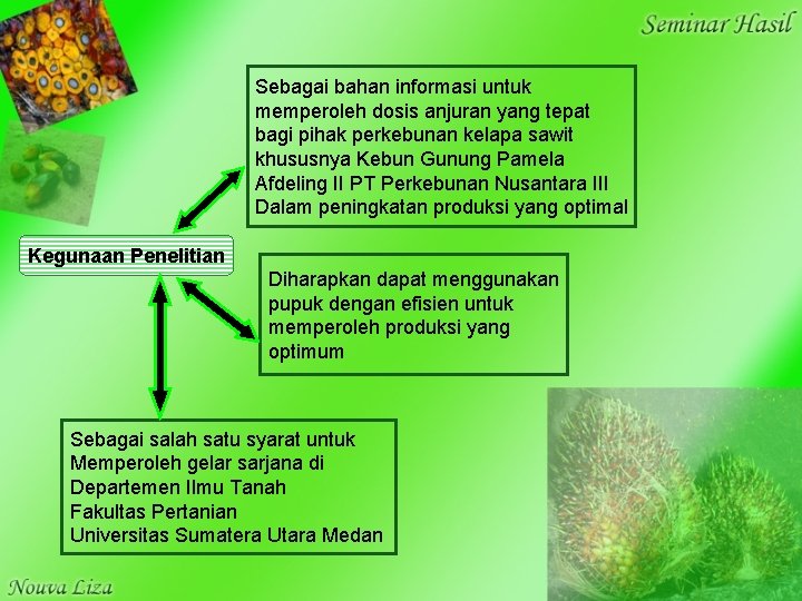 Sebagai bahan informasi untuk memperoleh dosis anjuran yang tepat bagi pihak perkebunan kelapa sawit