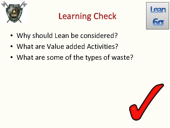 Learning Check • Why should Lean be considered? • What are Value added Activities?