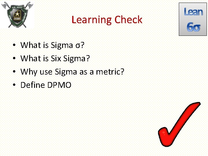 Learning Check • • What is Sigma σ? What is Six Sigma? Why use