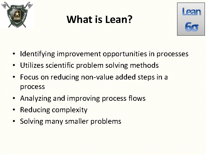 What is Lean? Lean 6σ • Identifying improvement opportunities in processes • Utilizes scientific