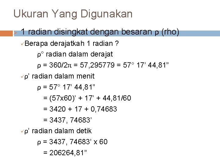Ukuran Yang Digunakan Ø 1 radian disingkat dengan besaran ρ (rho) Berapa derajatkah 1