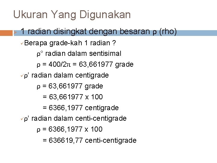 Ukuran Yang Digunakan Ø 1 radian disingkat dengan besaran ρ (rho) Berapa grade-kah 1