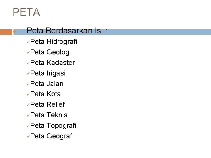 PETA v Peta Berdasarkan Isi : Peta Hidrografi üPeta Geologi üPeta Kadaster üPeta Irigasi