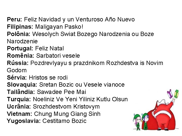 Peru: Feliz Navidad y un Venturoso Año Nuevo Filipinas: Maligayan Pasko! Polônia: Wesolych Swiat