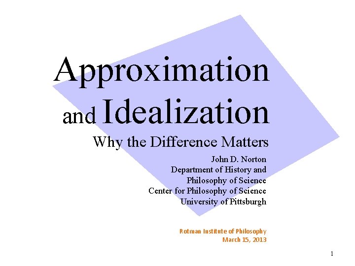 Approximation and Idealization Why the Difference Matters John D. Norton Department of History and